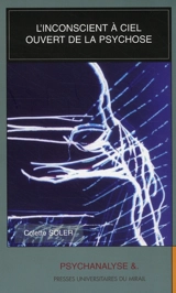 L'inconscient à ciel ouvert de la psychose - Colette Soler