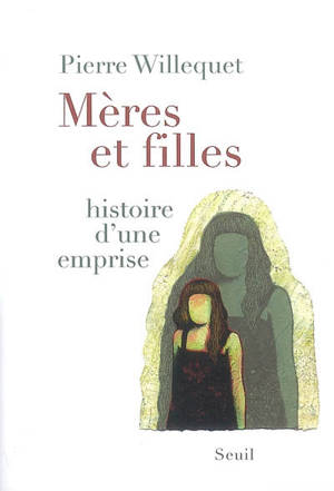 Mères et filles : histoire d'une emprise - Pierre Willequet