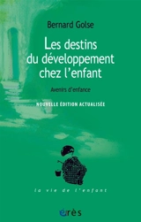 Les destins du développement chez l'enfant : avenirs d'enfance - Bernard Golse
