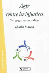 Agir contre les injustices : s'engager au quotidien - Charles Maccio