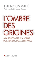L'ombre des origines : à la rencontre d'anciens de l'aide sociale à l'enfance - Jean-Louis Mahé