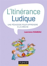 L'itinérance ludique : une pédagogie pour apprendre à la crèche - Laurence Rameau