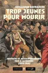 Trop jeunes pour mourir : ouvriers et révolutionnaires face à la guerre (1909-1914) - Guillaume Davranche