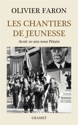 Les chantiers de jeunesse : avoir 20 ans sous Pétain - Olivier Faron