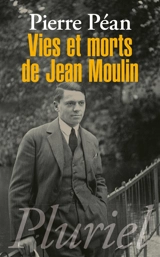 Vies et morts de Jean Moulin : éléments d'une biographie - Pierre Péan