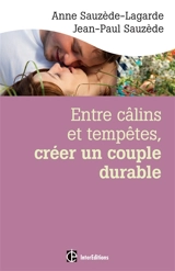 Entre câlins et tempêtes, créer un couple durable : les 5 notions clés pour surmonter les crises et vivre le bonheur à deux - Anne Sauzède-Lagarde