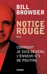 Notice rouge : comment je suis devenu l'ennemi n°1 de Poutine - Bill Browder