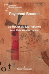 Le rouet de Montaigne : une théorie du croire - Raymond Boudon