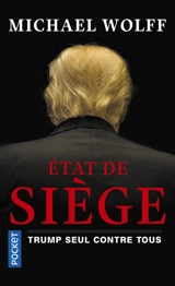 Etat de siège : Trump seul contre tous - Michael Wolff