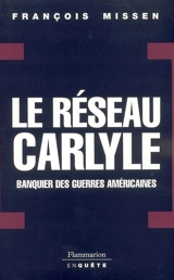 Le réseau Carlyle : banquier des guerres américaines - François Missen