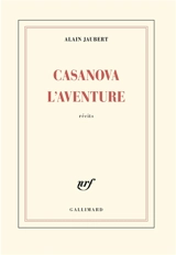 Casanova l'aventure : récits - Alain Jaubert