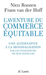 L'aventure du commerce équitable : une alternative à la mondialisation sauvage par les fondateurs de Max Havelaar - Nico Roozen