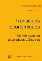 Transitions économiques : en finir avec les alternatives dérisoires - Philippe De Leener