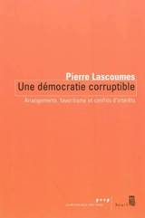 Une démocratie corruptible : arrangements, favoritisme et conflits d'intérêts - Pierre Lascoumes