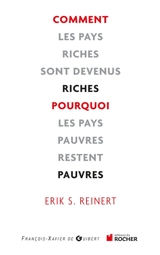 Comment les pays riches sont devenus riches et pourquoi les pays pauvres restent pauvres - Erik S. Reinert