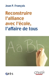 Reconstruire l'alliance avec l'école, l'affaire de tous - Jean P. François