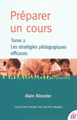 Préparer un cours. Vol. 2. Les stratégies pédagogiques efficaces - Alain Rieunier