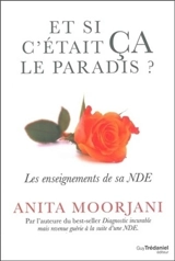 Et si c'était ça le paradis ? : les enseignements de sa NDE - Anita Moorjani