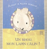 Un bisou mon lapin câlin ! : avant d'aller dormir... - Lucile Galliot