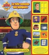 Sam le pompier. La folle semaine des pompiers : un livre musical à volets surprises - Veronica Wagner