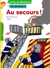 Au secours ! : je lis, je découvre les pompiers, 6-8 ans - Benoît Broyart