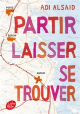 Partir, laisser, se trouver - Adi Alsaid