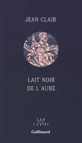 Lait noir de l'aube : journal - Jean Clair
