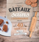 Petits gâteaux sains & gourmands : 40 recettes à base de super ingrédients - Audrey Doret