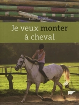 Je veux monter à cheval - Elise Rousseau