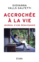 Accrochée à la vie : journal d'une renaissance - Giovanna Valls Galfetti