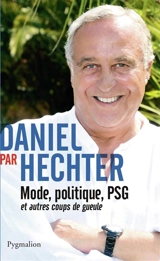 Daniel par Hechter : mode, politique, PSG et autres coups de gueule - Daniel Hechter