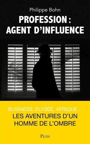 Profession : agent d'influence - Philippe Bohn