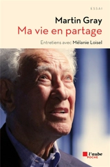 Ma vie en partage : entretiens avec Mélanie Loisel - Martin Gray