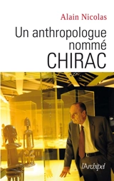 Un anthropologue nommé Chirac - Alain Nicolas