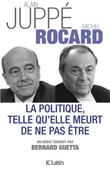 La politique, telle qu'elle meurt de ne pas être - Alain Juppé
