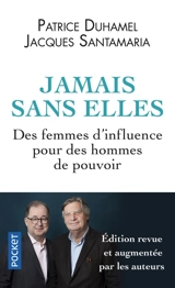 Jamais sans elles : des femmes d'influence pour des hommes de pouvoir - Patrice Duhamel