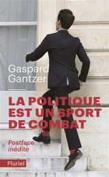 La politique est un sport de combat : récit - Gaspard Gantzer