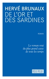 De l'or et des sardines : le roman vrai du plus grand casse de tous les temps - Hervé Brunaux