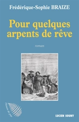 Pour quelques arpents de rêve - Frédérique-Sophie Braize