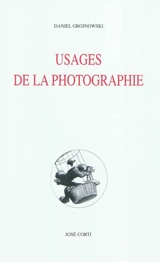 Usages de la photographie : vérité et croyance : documents, reportages, fictions - Daniel Grojnowski