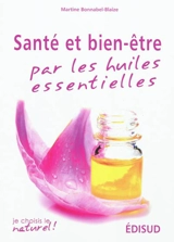 Santé et bien-être par les huiles essentielles : conseils et recettes d'une pharmacienne-herboriste - Martine Blaize-de Peretti
