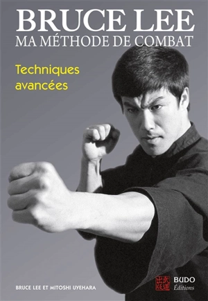 Bruce Lee, ma méthode de combat. Vol. 4. Techniques avancées - Bruce Lee