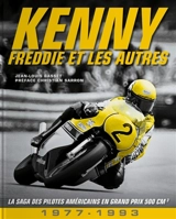 Kenny, Freddie et les autres : 1977-1993 : la saga des pilotes américains en grand prix 500 cm3 - Jean-Louis Basset
