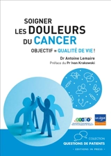 Soigner les douleurs du cancer : objectif : qualité de vie ! - Antoine Lemaire