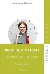 Un point c'est tout ! : la ponctuation efficace - Jean-Pierre Colignon