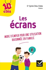 Les écrans : mode d'emploi pour une utilisation raisonnée en famille - Sylvie Dieu Osika