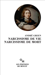 Narcissisme de vie, narcissisme de mort - André Green