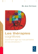 Les thérapies cognitives : comment agir sur nos pensées - Jean Cottraux