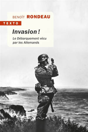 Invasion ! : le Débarquement vécu par les Allemands - Benoît Rondeau
