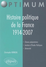 Histoire politique de la France, 1914-2007 - Christophe Verneuil